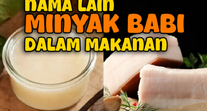 Nama Lain Minyak Babi dalam Makanan